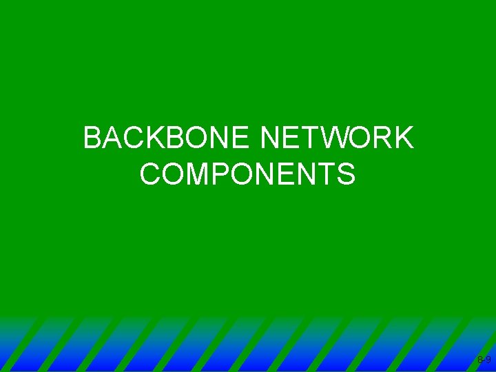 BACKBONE NETWORK COMPONENTS 8 -9 