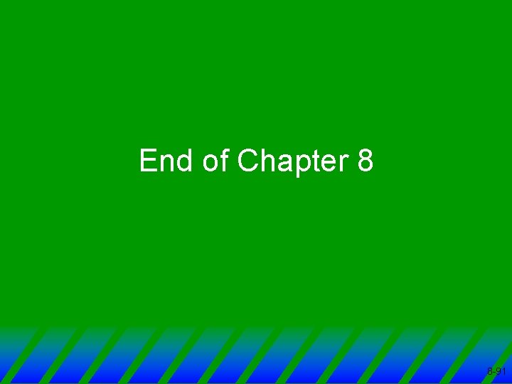 End of Chapter 8 8 -91 