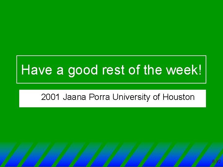 Have a good rest of the week! © 2001 Jaana Porra University of Houston