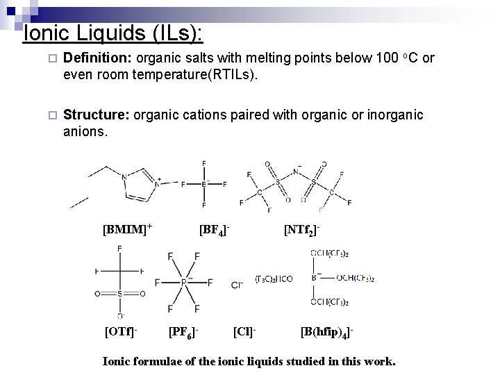 Ionic Liquids (ILs): ¨ Definition: organic salts with melting points below 100 o. C