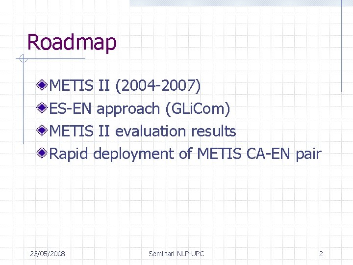 Roadmap METIS II (2004 -2007) ES-EN approach (GLi. Com) METIS II evaluation results Rapid