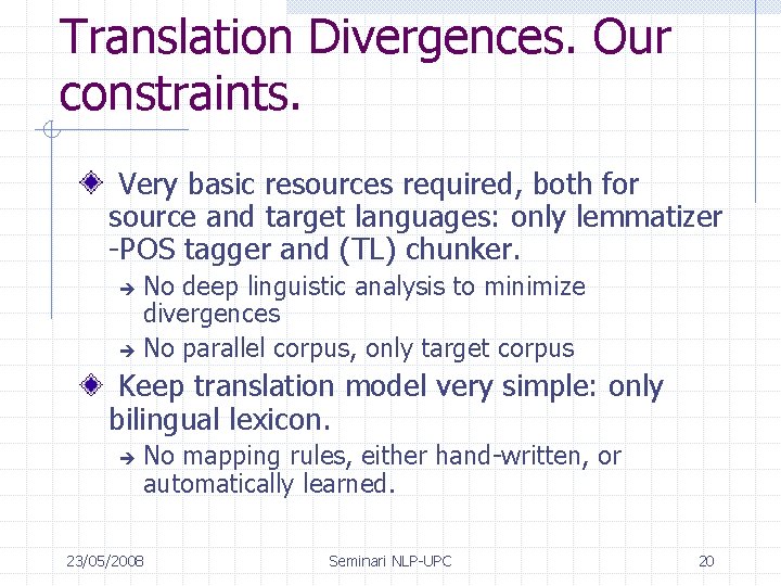 Translation Divergences. Our constraints. Very basic resources required, both for source and target languages: