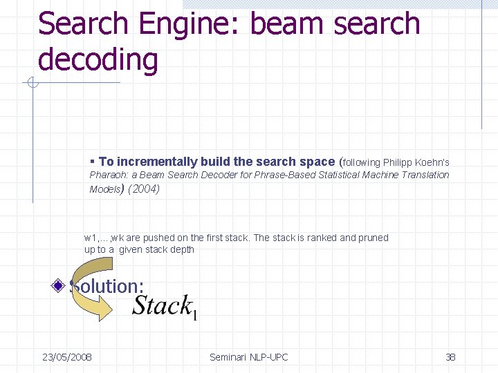 Search Engine: beam search decoding § To incrementally build the search space (following Philipp