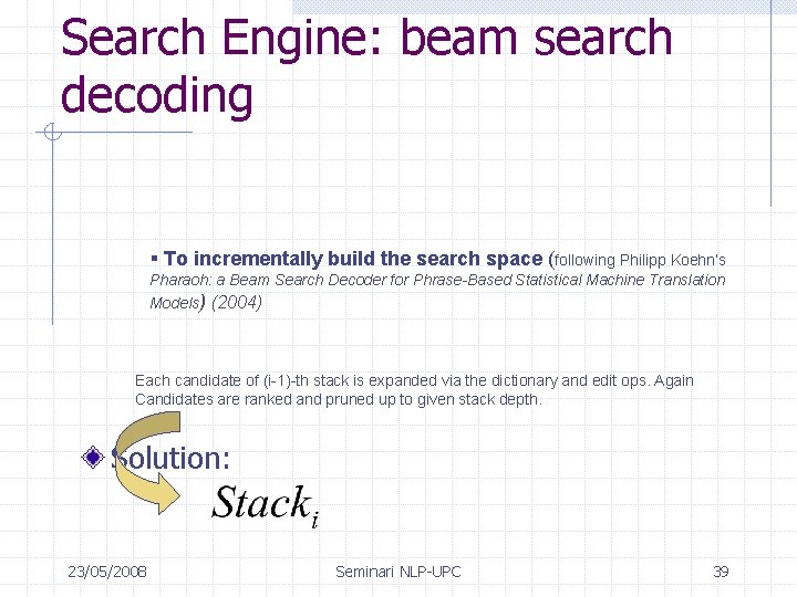 Search Engine: beam search decoding § To incrementally build the search space (following Philipp