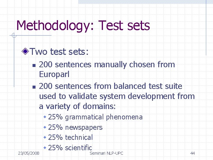 Methodology: Test sets Two test sets: n n 200 sentences manually chosen from Europarl