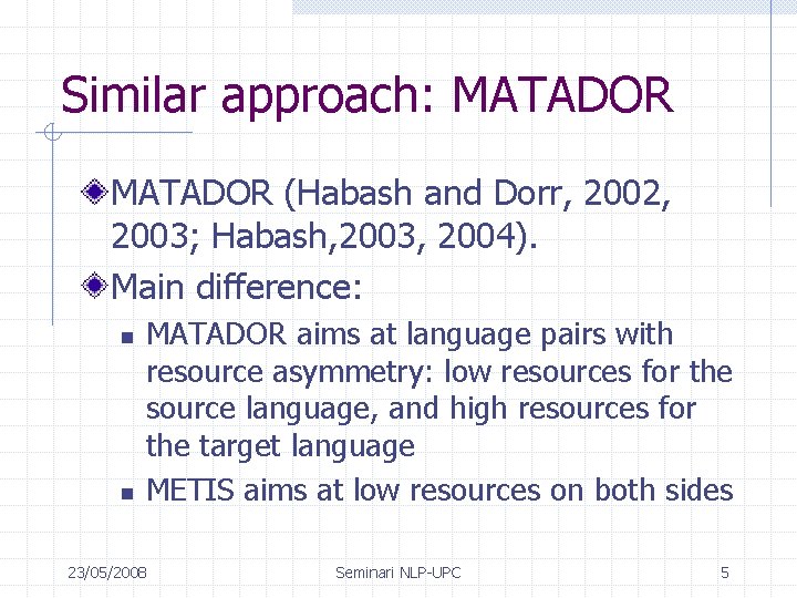 Similar approach: MATADOR (Habash and Dorr, 2002, 2003; Habash, 2003, 2004). Main difference: n