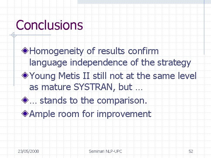 Conclusions Homogeneity of results confirm language independence of the strategy Young Metis II still