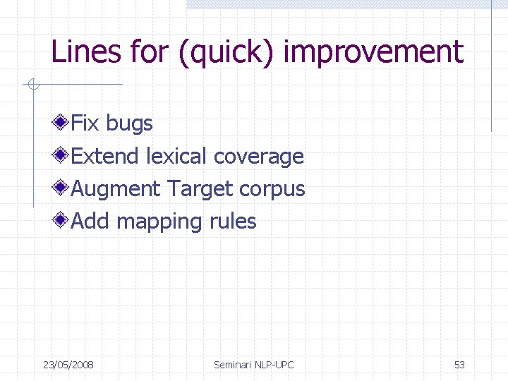 Lines for (quick) improvement Fix bugs Extend lexical coverage Augment Target corpus Add mapping