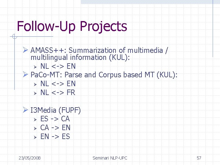 Follow-Up Projects AMASS++: Summarization of multimedia / multilingual information (KUL): NL <-> EN Pa.