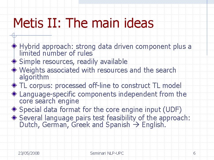Metis II: The main ideas Hybrid approach: strong data driven component plus a limited
