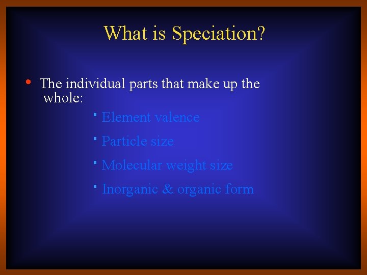 What is Speciation? • The individual parts that make up the whole: Element valence