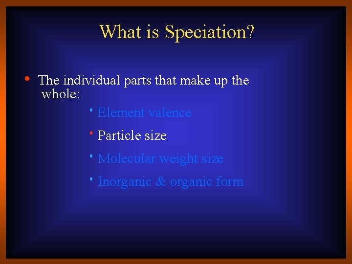 What is Speciation? • The individual parts that make up the whole: Element valence