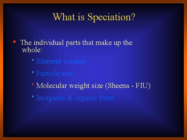 What is Speciation? • The individual parts that make up the whole: Element valence