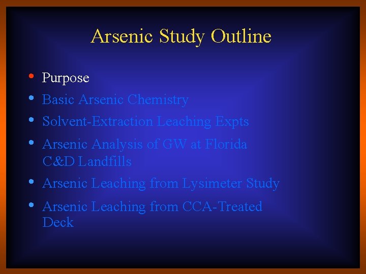 Arsenic Study Outline • • • Purpose Basic Arsenic Chemistry Solvent-Extraction Leaching Expts Arsenic