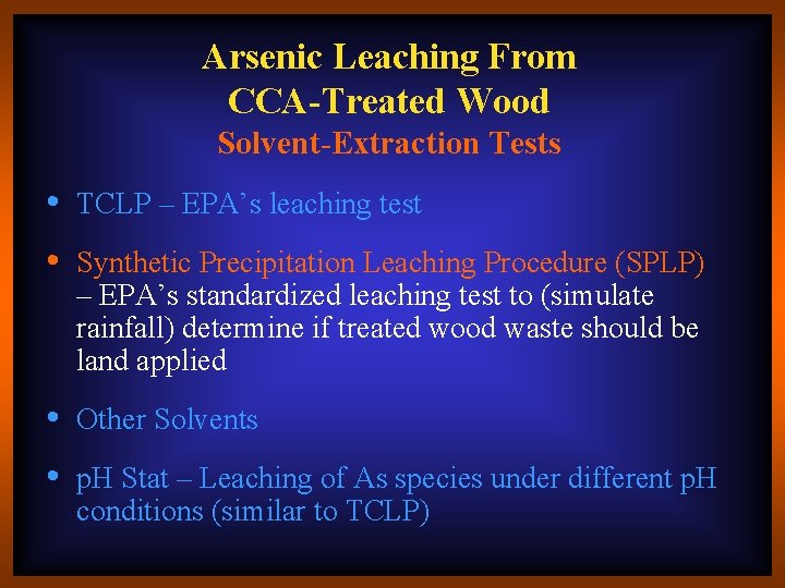 Arsenic Leaching From CCA-Treated Wood Solvent-Extraction Tests • TCLP – EPA’s leaching test •