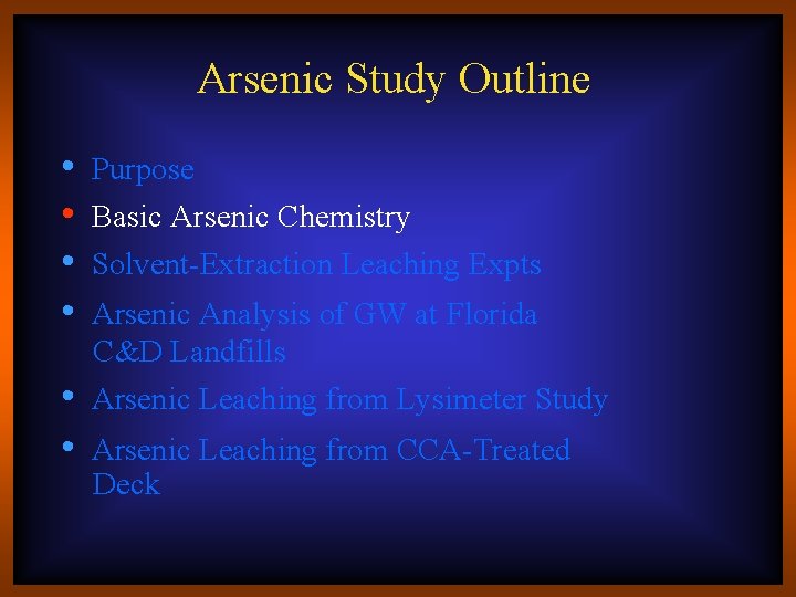 Arsenic Study Outline • • • Purpose Basic Arsenic Chemistry Solvent-Extraction Leaching Expts Arsenic