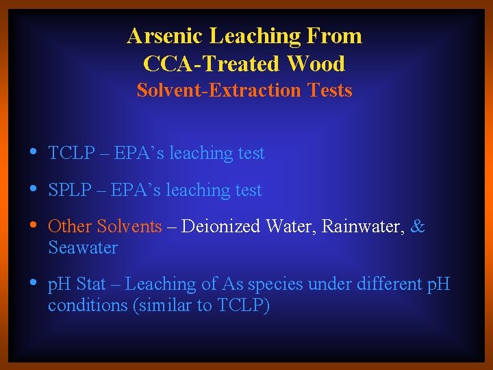 Arsenic Leaching From CCA-Treated Wood Solvent-Extraction Tests • TCLP – EPA’s leaching test •