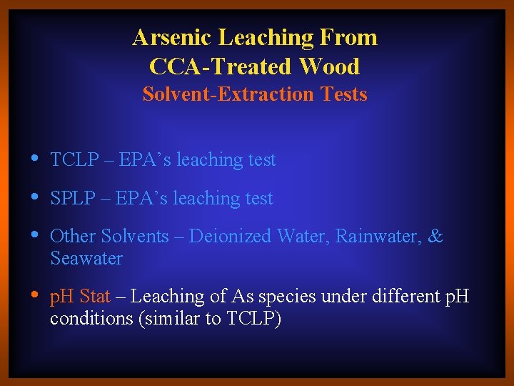 Arsenic Leaching From CCA-Treated Wood Solvent-Extraction Tests • TCLP – EPA’s leaching test •