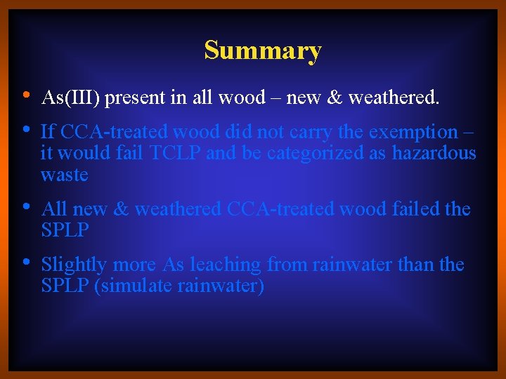 Summary • • As(III) present in all wood – new & weathered. • All