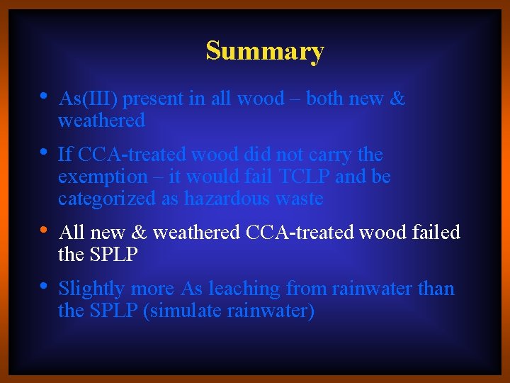 Summary • As(III) present in all wood – both new & weathered • If