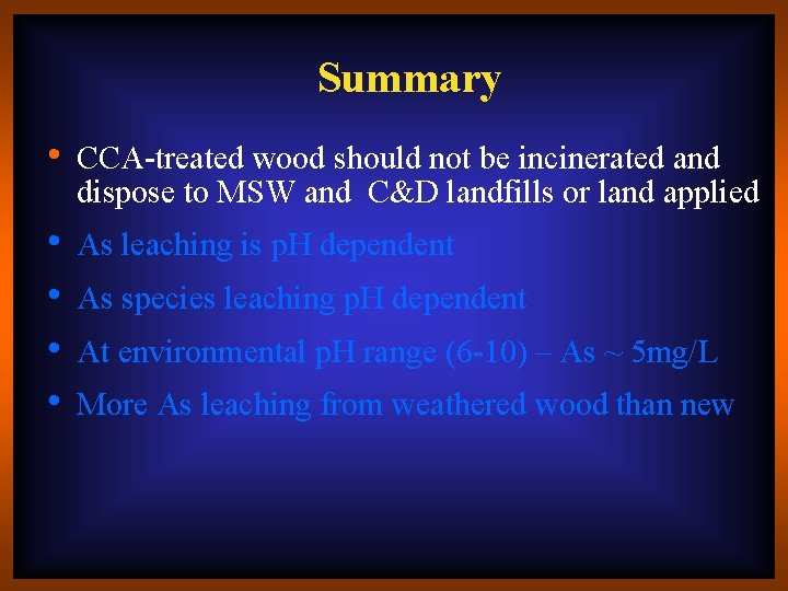 Summary • CCA-treated wood should not be incinerated and dispose to MSW and C&D