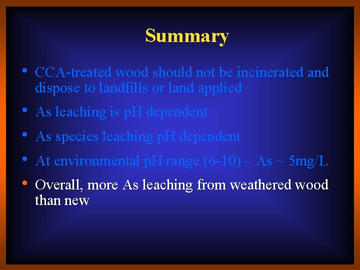 Summary • CCA-treated wood should not be incinerated and dispose to landfills or land