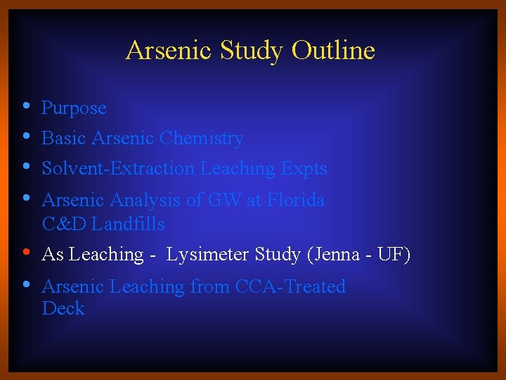 Arsenic Study Outline • • • Purpose Basic Arsenic Chemistry Solvent-Extraction Leaching Expts Arsenic