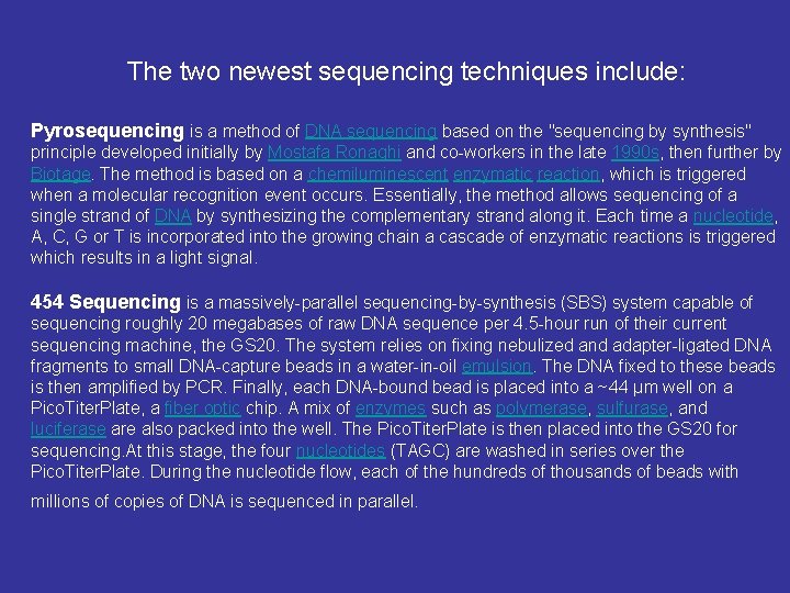 The two newest sequencing techniques include: Pyrosequencing is a method of DNA sequencing based