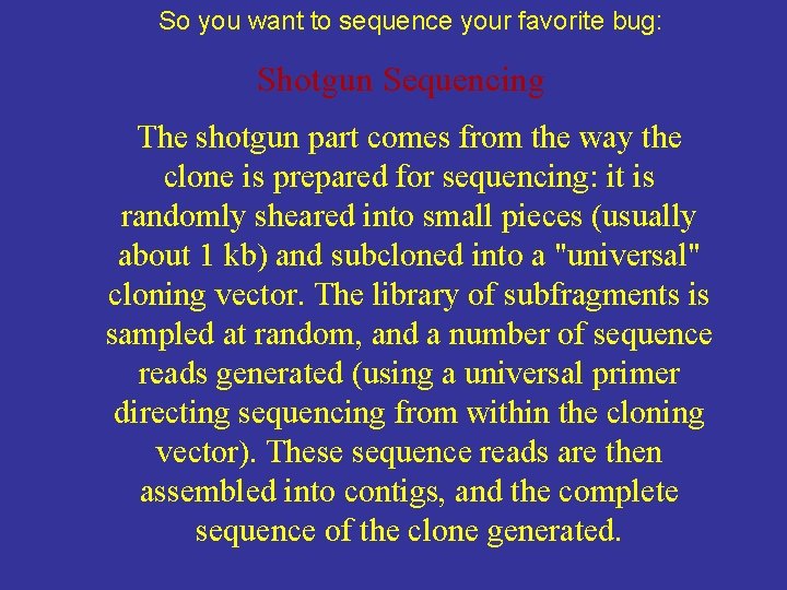 So you want to sequence your favorite bug: Shotgun Sequencing The shotgun part comes