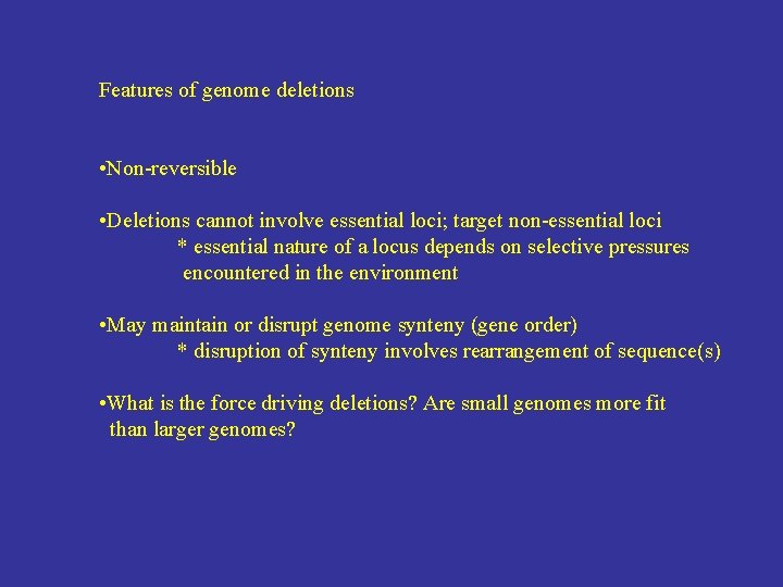 Features of genome deletions • Non-reversible • Deletions cannot involve essential loci; target non-essential