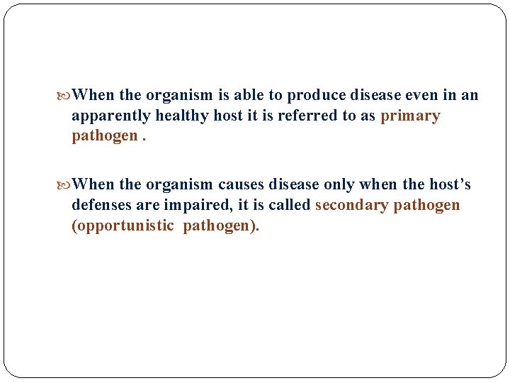  When the organism is able to produce disease even in an apparently healthy