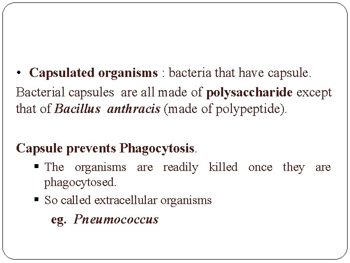  • Capsulated organisms : bacteria that have capsule. Bacterial capsules are all made