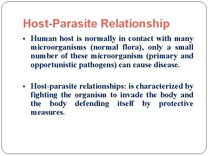 Host-Parasite Relationship • Human host is normally in contact with many microorganisms (normal flora),