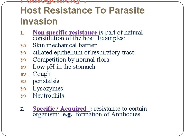 Pathogenicity : Host Resistance To Parasite Invasion 1. 2. Non specific resistance is part