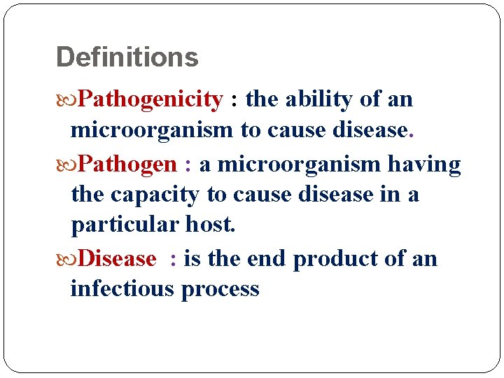 Definitions Pathogenicity : the ability of an microorganism to cause disease. Pathogen : a