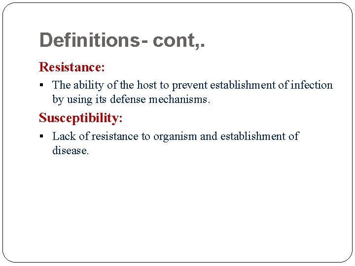 Definitions- cont, . Resistance: § The ability of the host to prevent establishment of