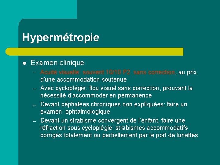 Hypermétropie l Examen clinique – – Acuité visuelle: souvent 10/10 P 2 sans correction,