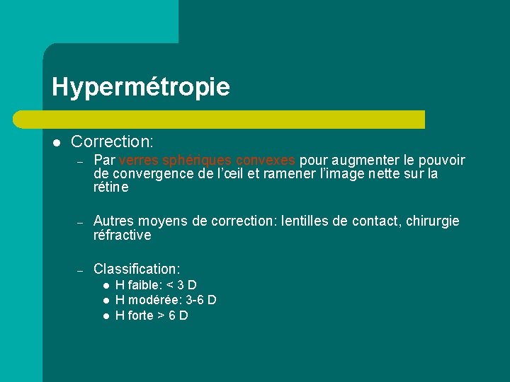 Hypermétropie l Correction: – Par verres sphériques convexes pour augmenter le pouvoir de convergence