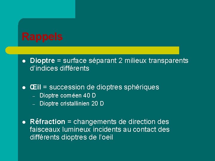 Rappels l Dioptre = surface séparant 2 milieux transparents d’indices différents l Œil =