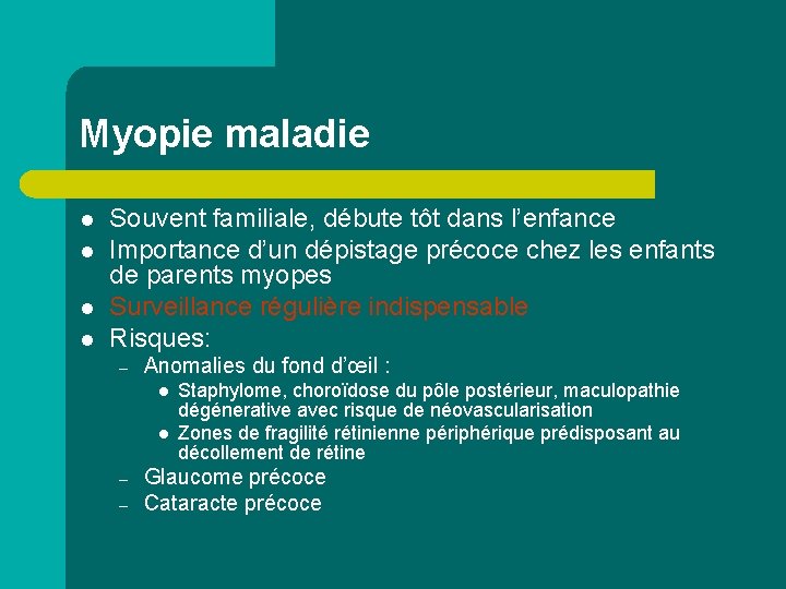 Myopie maladie l l Souvent familiale, débute tôt dans l’enfance Importance d’un dépistage précoce