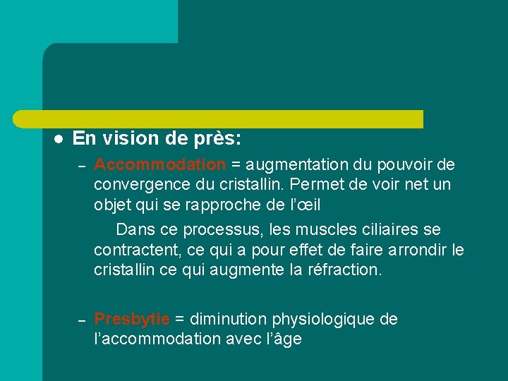 l En vision de près: – Accommodation = augmentation du pouvoir de convergence du