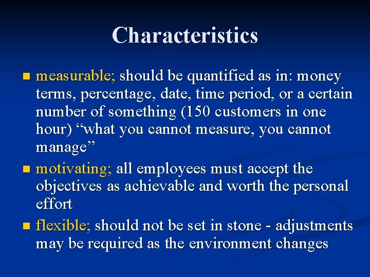 Characteristics measurable; should be quantified as in: money terms, percentage, date, time period, or