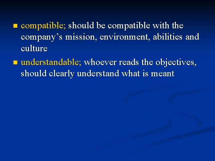 compatible; should be compatible with the company’s mission, environment, abilities and culture n understandable;
