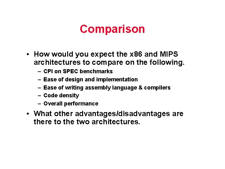 Comparison • How would you expect the x 86 and MIPS architectures to compare Comparison • How would you expect the x 86 and MIPS architectures to compare