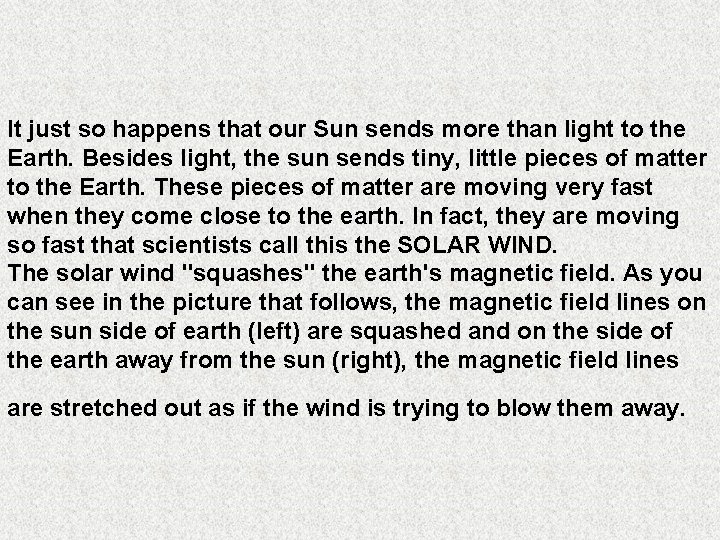 It just so happens that our Sun sends more than light to the Earth.