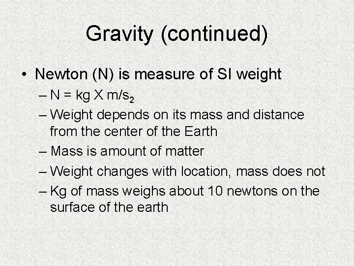 Gravity (continued) • Newton (N) is measure of SI weight – N = kg