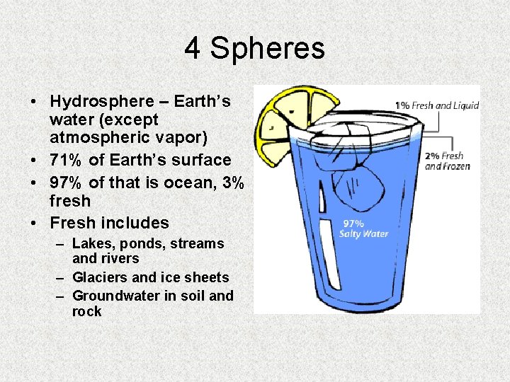 4 Spheres • Hydrosphere – Earth’s water (except atmospheric vapor) • 71% of Earth’s