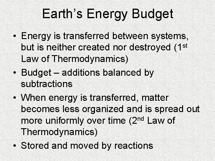 Earth’s Energy Budget • Energy is transferred between systems, but is neither created nor