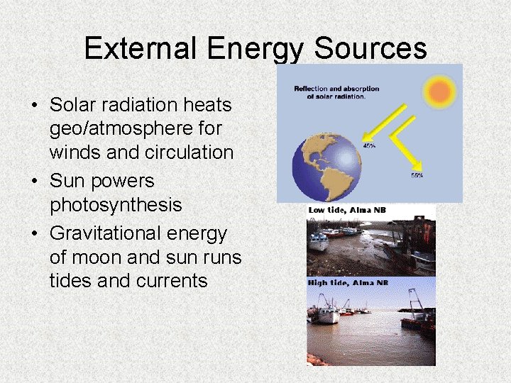 External Energy Sources • Solar radiation heats geo/atmosphere for winds and circulation • Sun