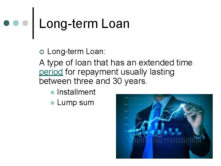 Long-term Loan ¢ Long-term Loan: A type of loan that has an extended time